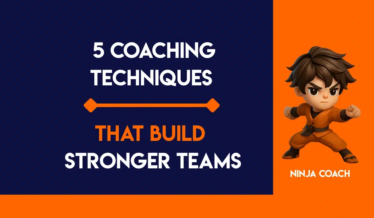 5 Coaching Techniques That Build Stronger Teams