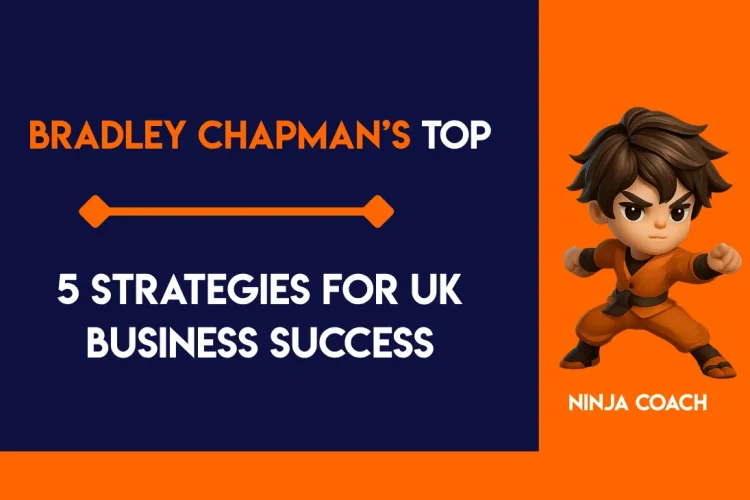 Bradley Chapman’s Top 5 Strategies for UK Business Success