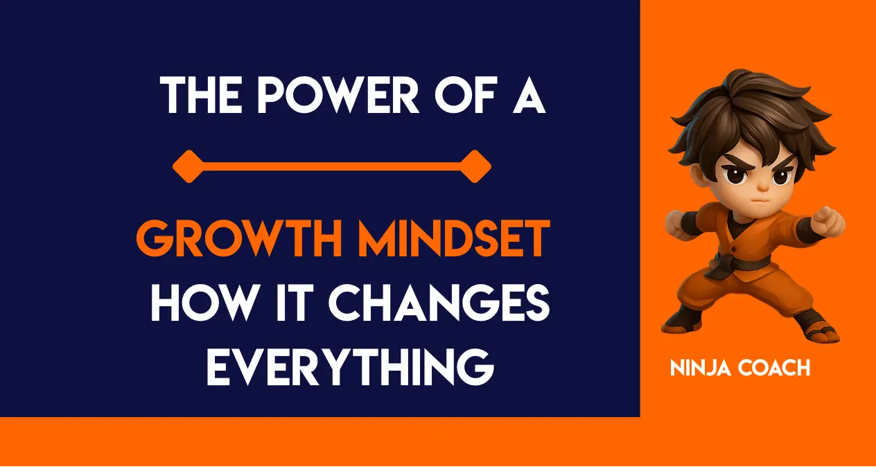 The Power of a Growth Mindset: How It Changes Everything