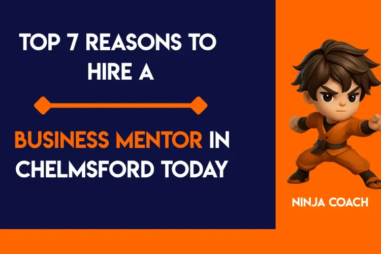 Top 7 Reasons to Hire a Business Mentor in Chelmsford Today