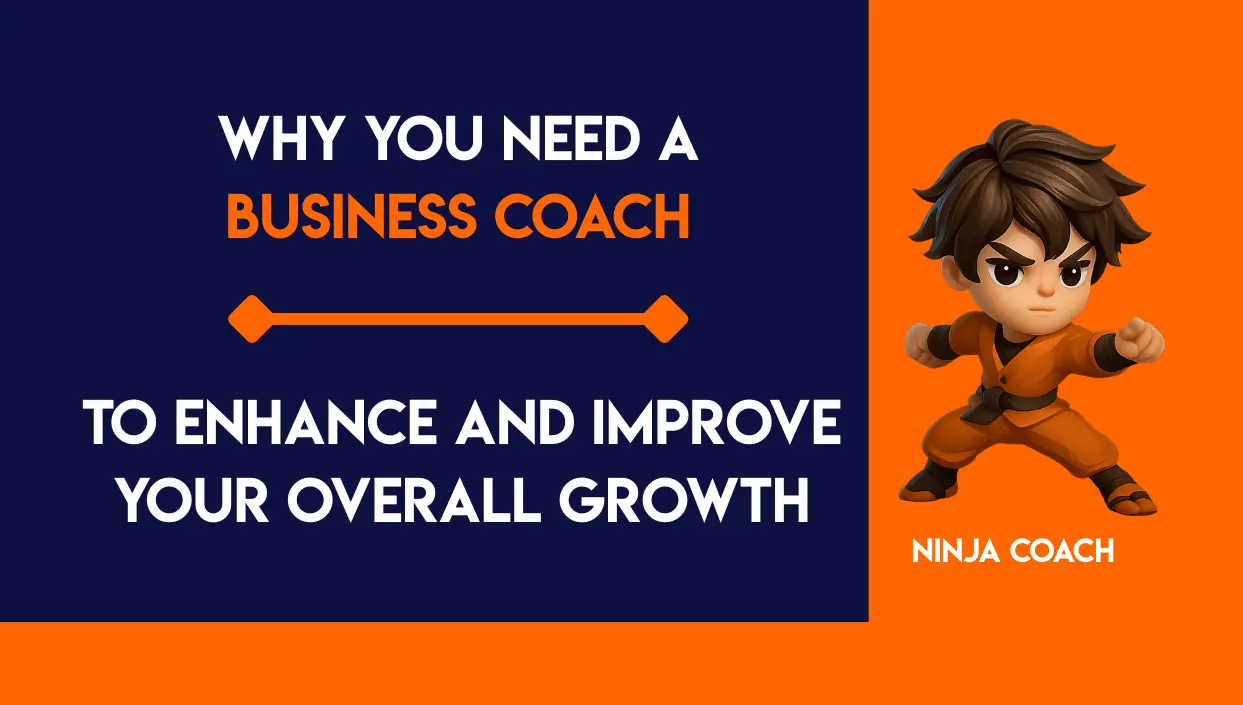 Why You Need a Business Coach to Enhance and Improve Your Overall Growth