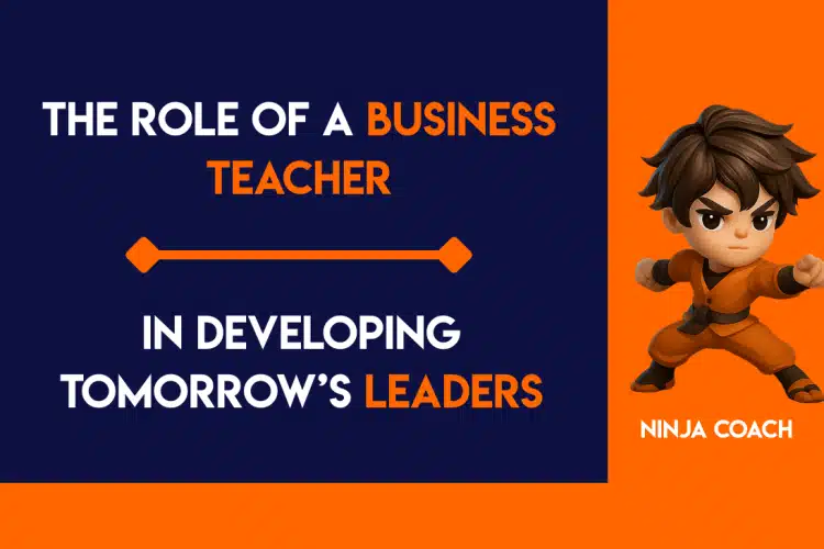 The Role of a Business Teacher in Developing Tomorrow’s Leaders