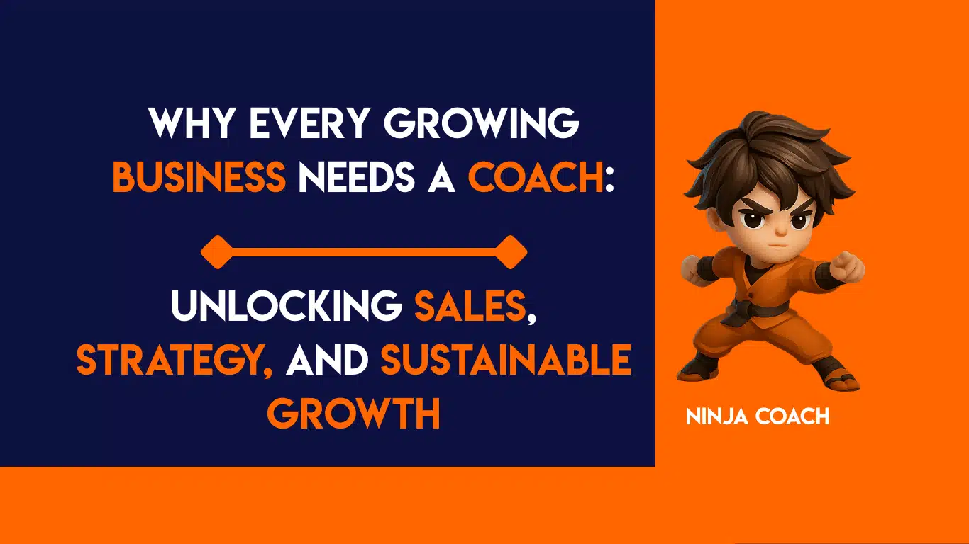 Why Every Growing Business Needs a Coach: Unlocking Sales, Strategy, and Sustainable Growth