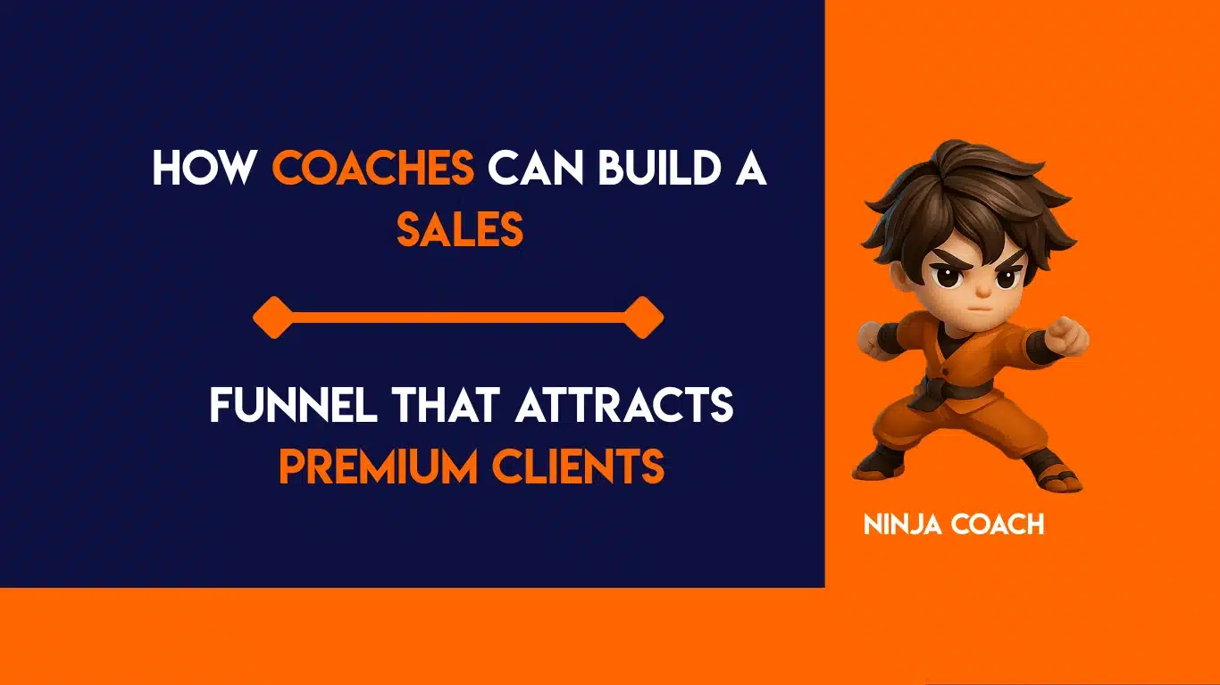 How Coaches Can Build a Sales Funnel That Attracts Premium Clients