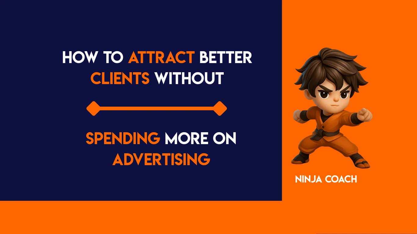 How to Attract Better Clients Without Spending More on Advertising