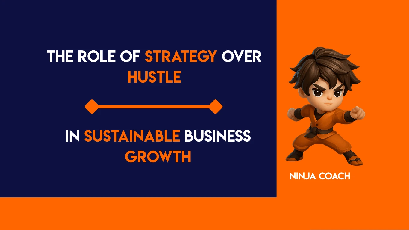 The Role of Strategy Over Hustle in Sustainable Business Growth
