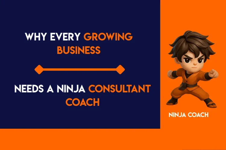Why Every Growing Business Needs a Ninja Consultant Coach