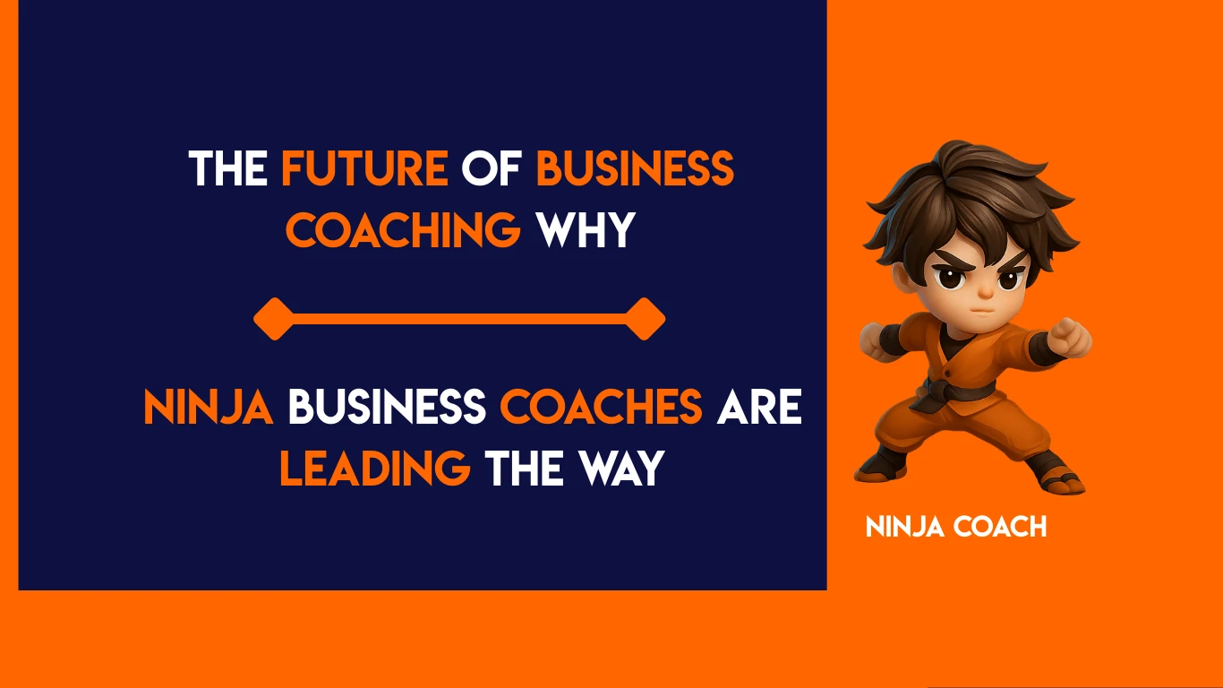 The Future of Business Coaching: Why Ninja Business Coaches Are Leading the Way