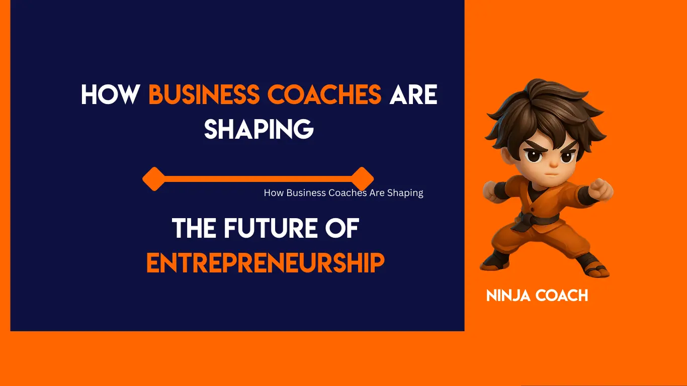 How Business Coaches Are Shaping the Future of Entrepreneurship