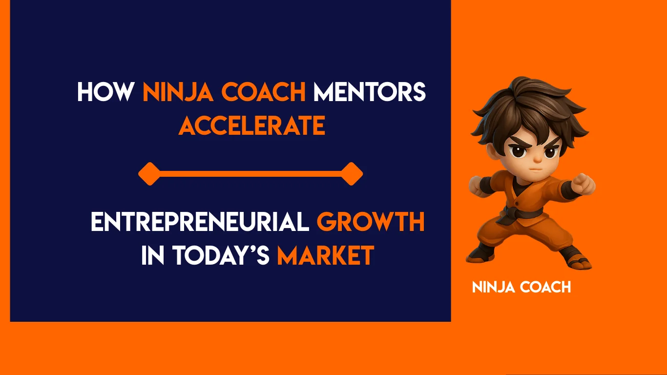 How Ninja Coach Mentors Accelerate Entrepreneurial Growth in Today’s Market