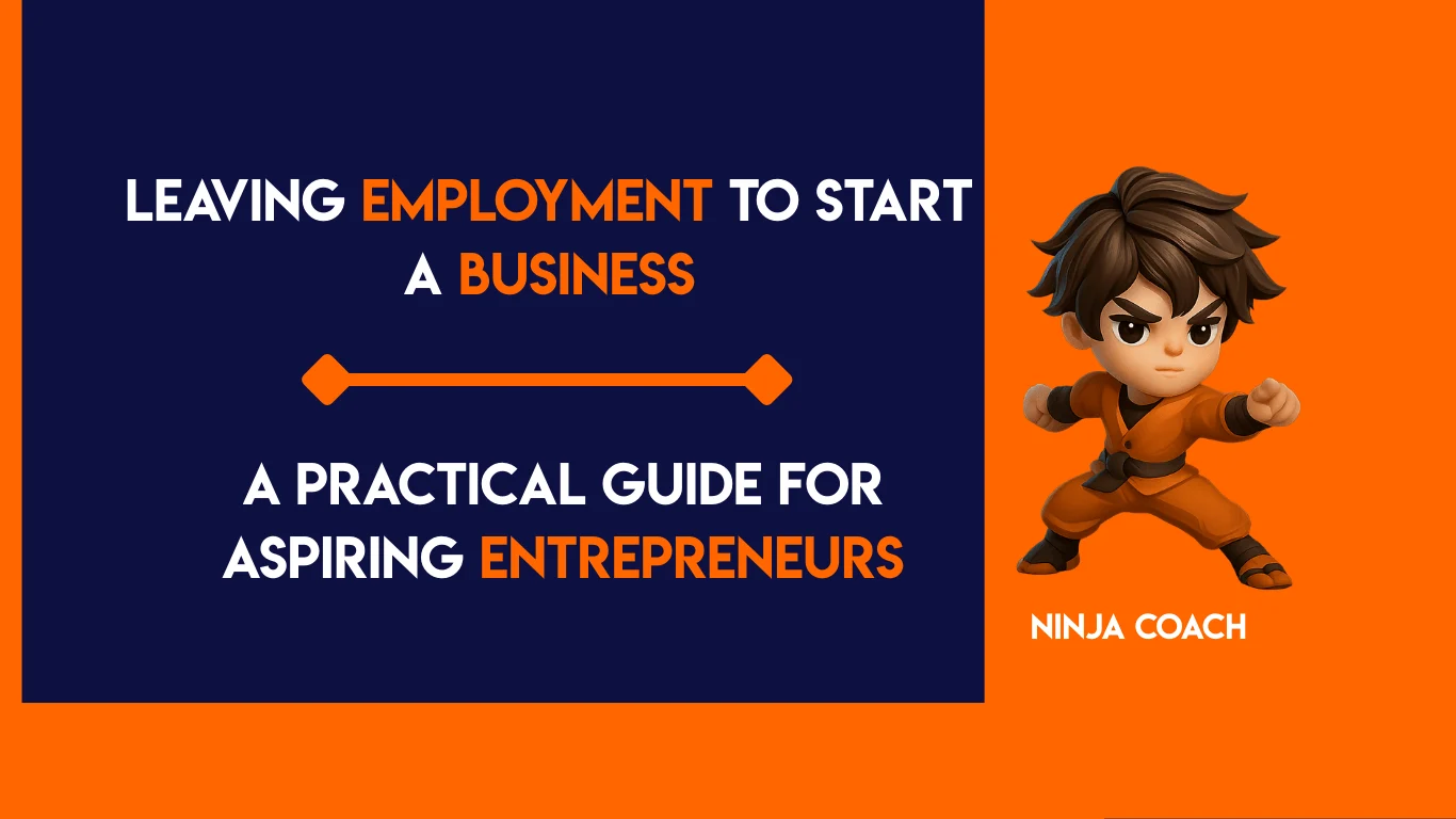 Leaving Employment to Start a Business: A Practical Guide for Aspiring Entrepreneurs
