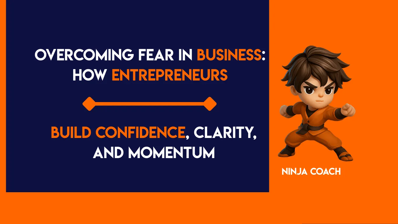 Overcoming Fear in Business: How Entrepreneurs Build Confidence, Clarity, and Momentum