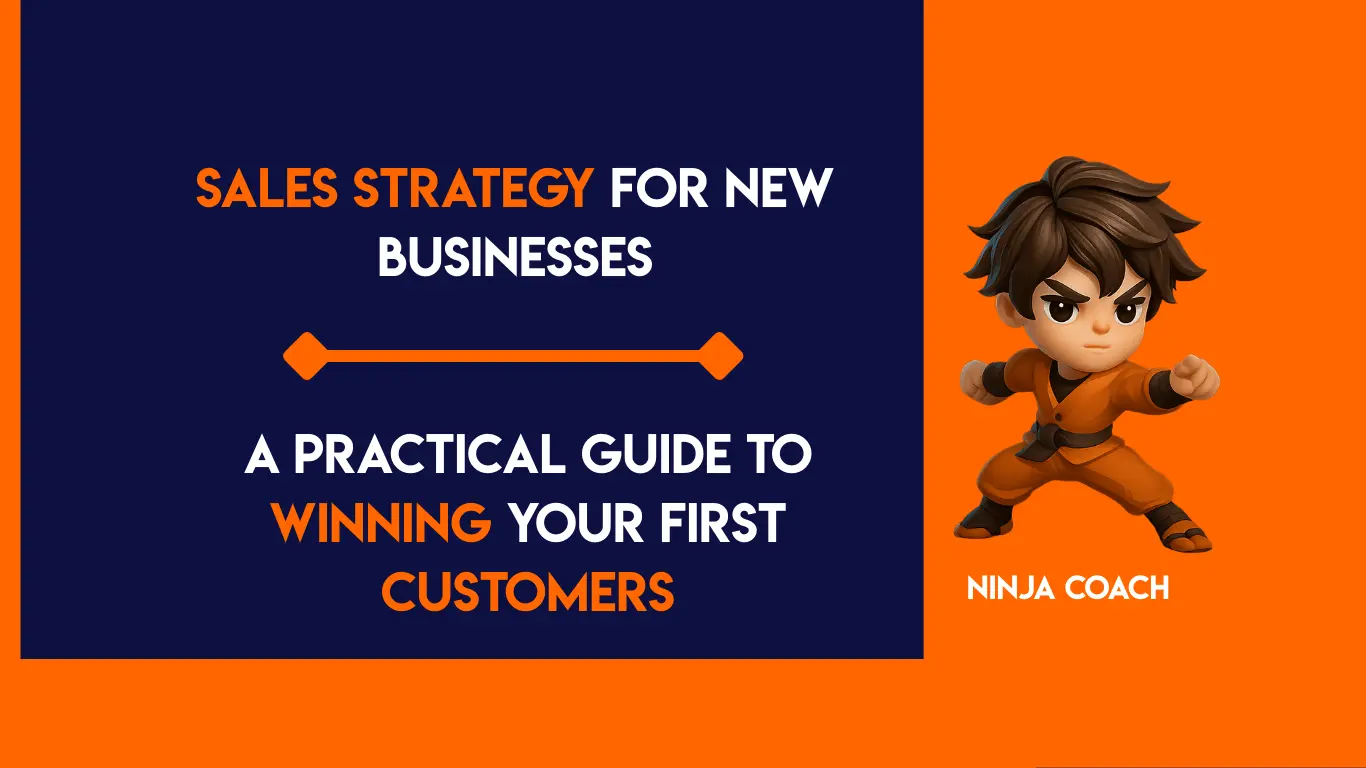Sales Strategy for New Businesses: A Practical Guide to Winning Your First Customers