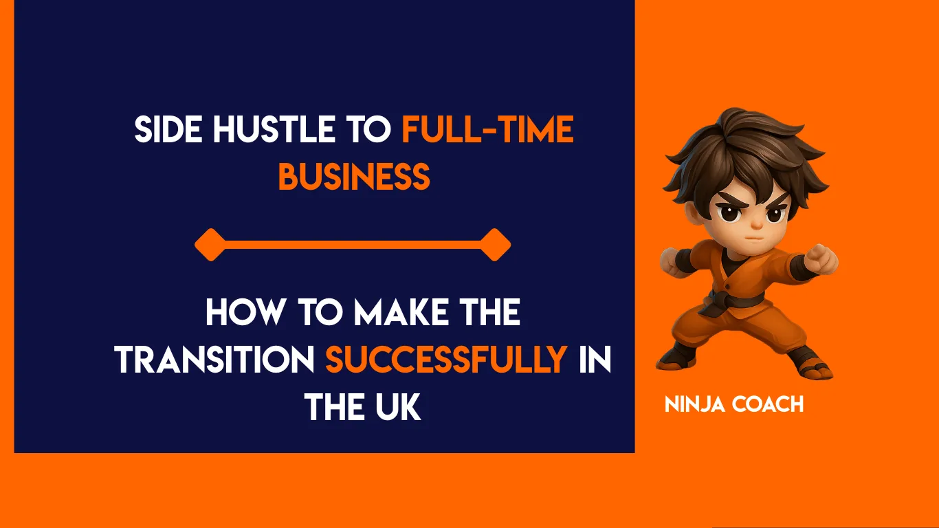 Side Hustle to Full-Time Business: How to Make the Transition Successfully in the UK