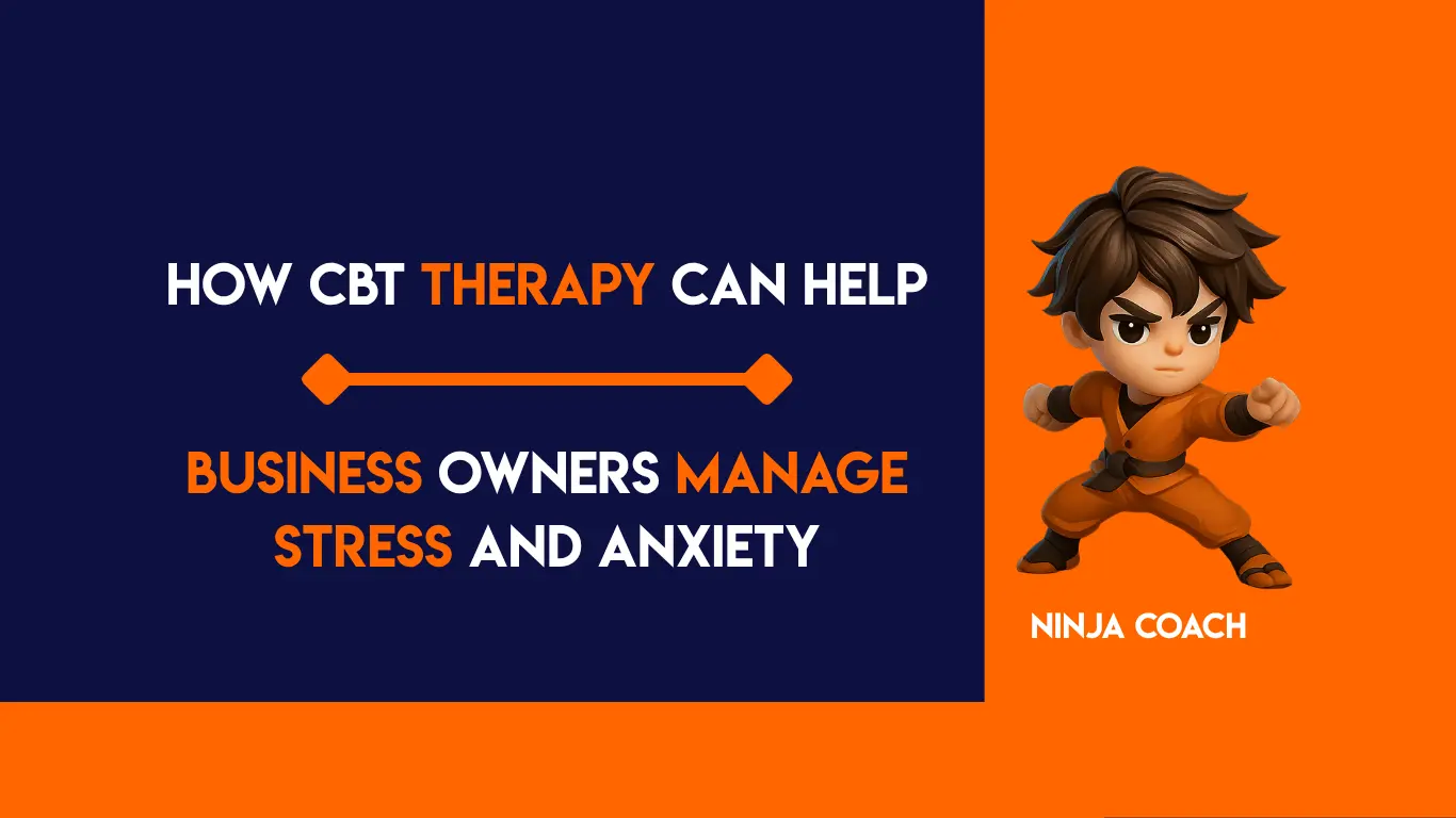 How CBT Therapy Can Help Business Owners Manage Stress and Anxiety