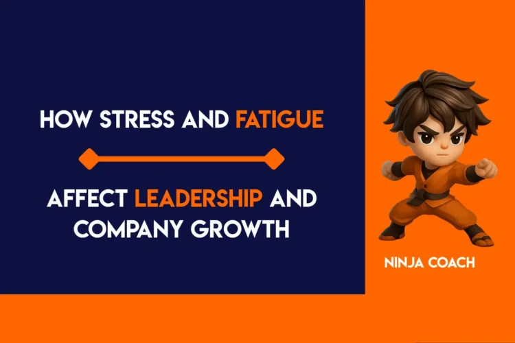 How Stress and Fatigue Affect Leadership and Company Growth