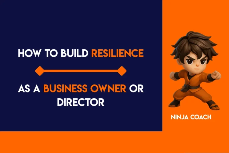 How to Build Resilience as a Business Owner or Director