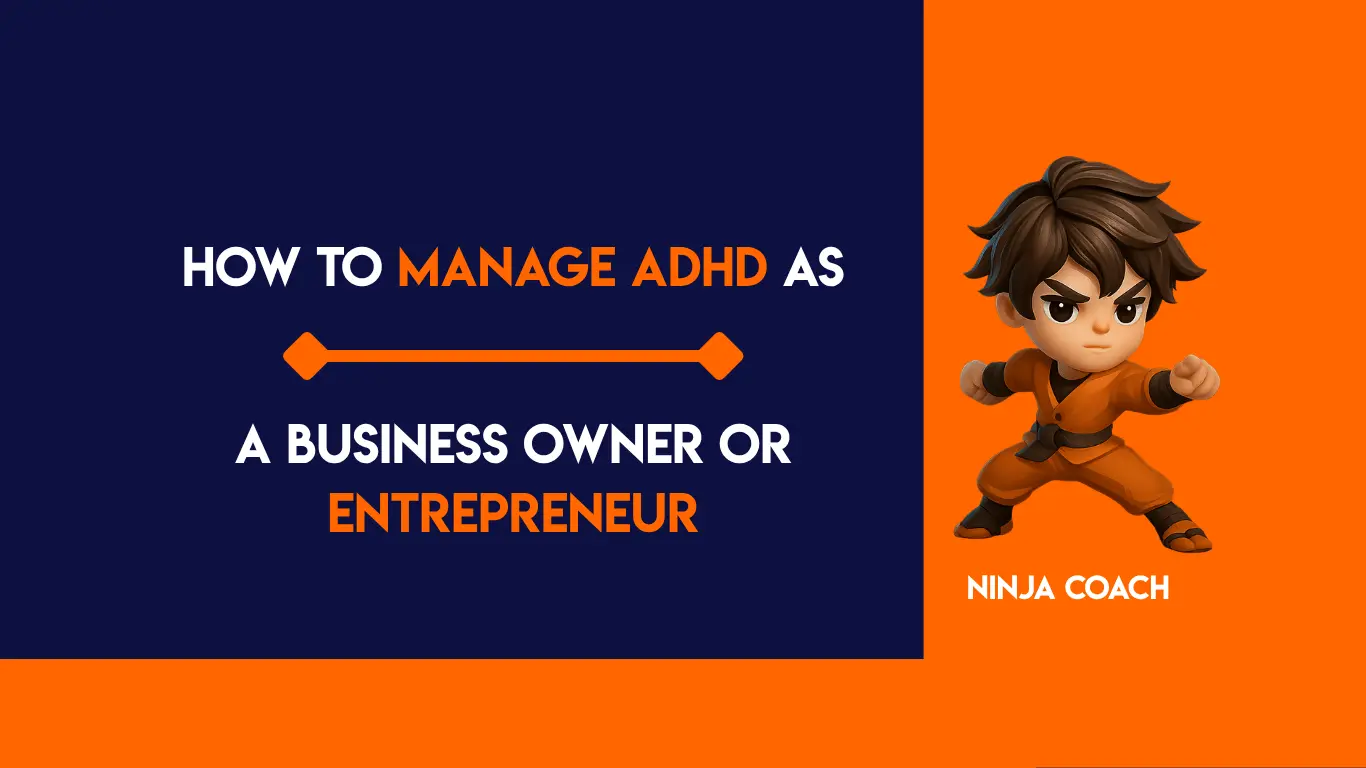 How to Manage ADHD as a Business Owner or Entrepreneur