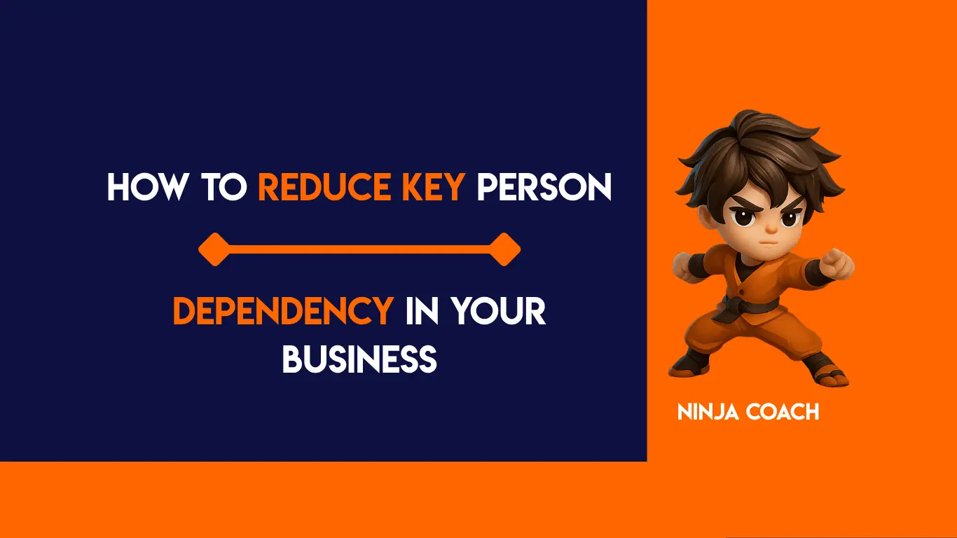 How to Reduce Key Person Dependency in Your Business