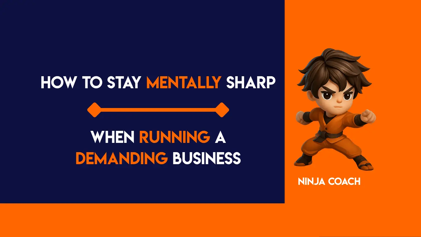 How to Stay Mentally Sharp When Running a Demanding Business