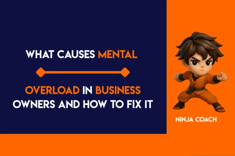 What Causes Mental Overload in Business Owners and How to Fix It