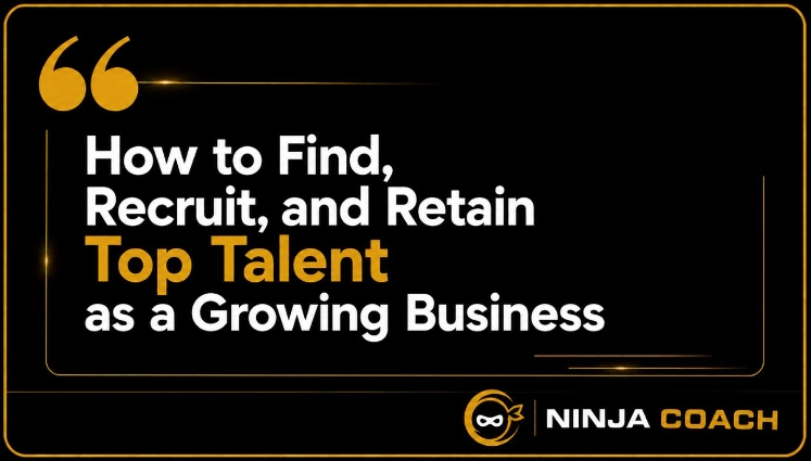 How to Find, Recruit, and Retain Top Talent as a Growing Business