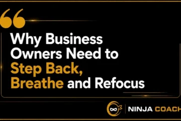 Why Business Owners Need to Step Back, Breathe and Refocus